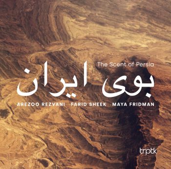 Arezoo Rezvani, Farid Sheek & Maya Fridman - The Scent of Persia